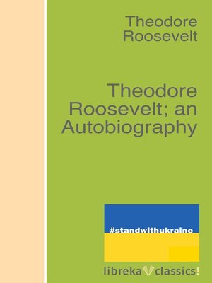 cover image of Theodore Roosevelt; an Autobiography